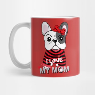 Cute French Bulldog Puppy Baby Girl I Love My Mom Funny Cartoon Design Mug